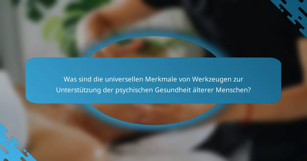 Was sind die universellen Merkmale von Werkzeugen zur Unterstützung der psychischen Gesundheit älterer Menschen?