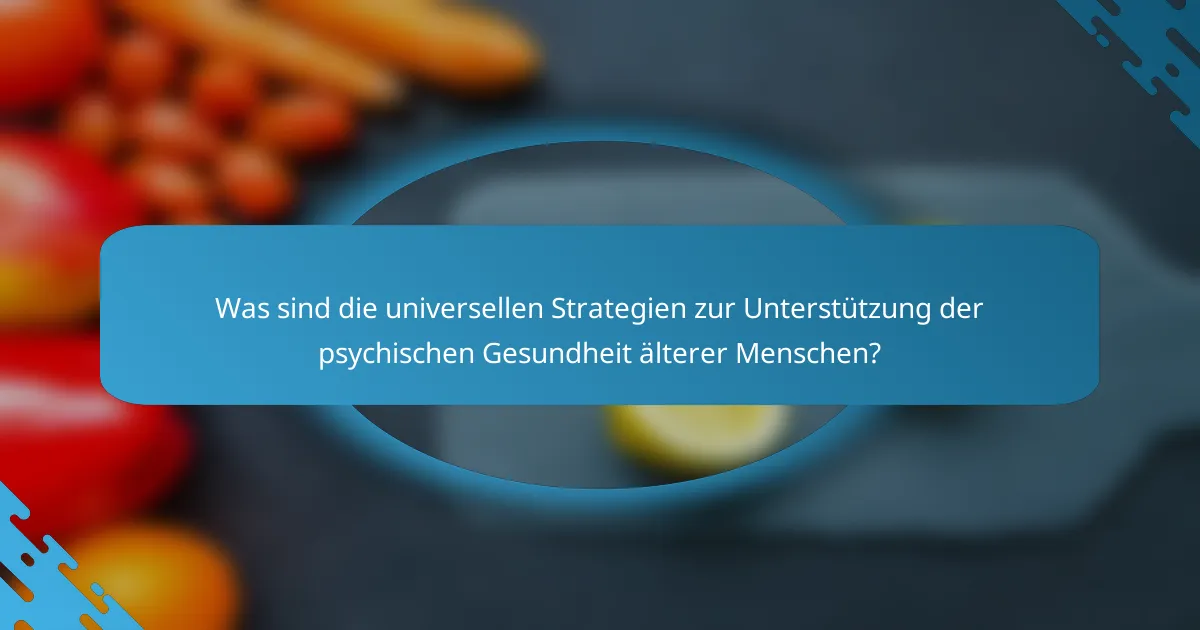 Was sind die universellen Strategien zur Unterstützung der psychischen Gesundheit älterer Menschen?