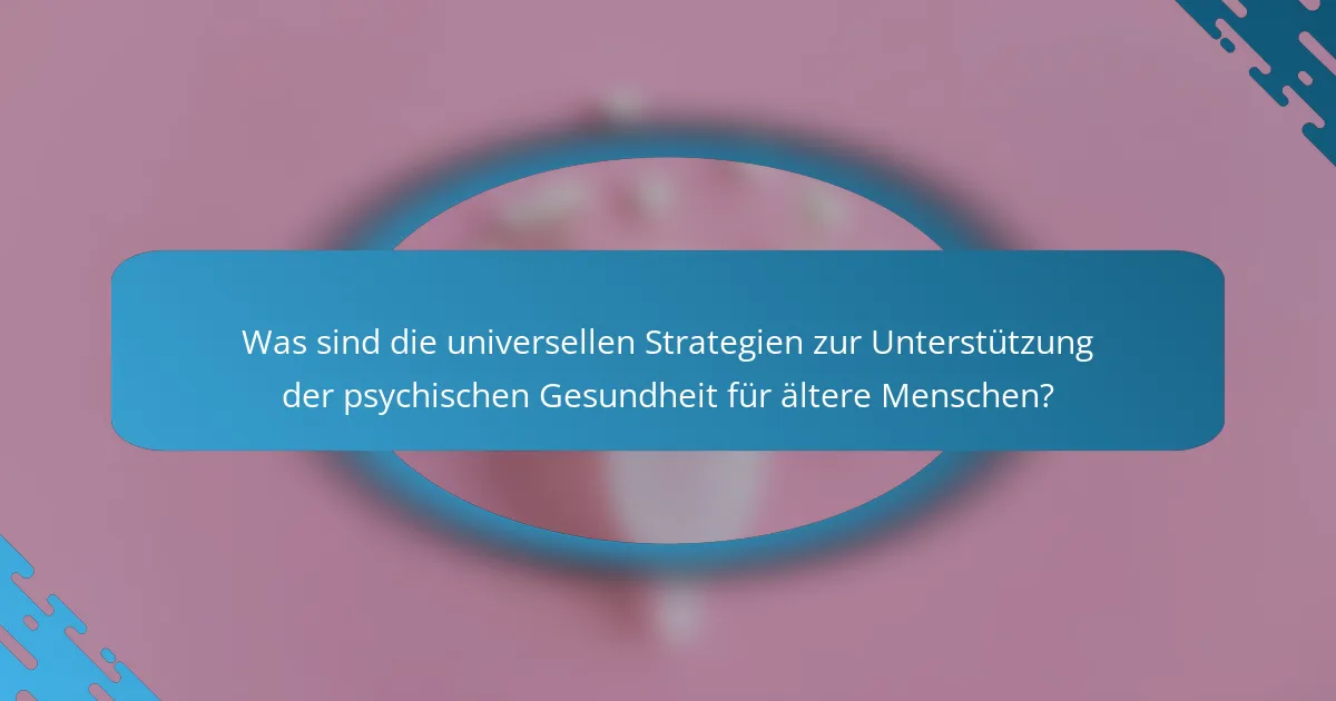 Was sind die universellen Strategien zur Unterstützung der psychischen Gesundheit für ältere Menschen?