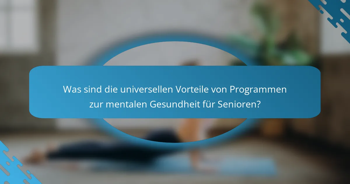 Was sind die universellen Vorteile von Programmen zur mentalen Gesundheit für Senioren?