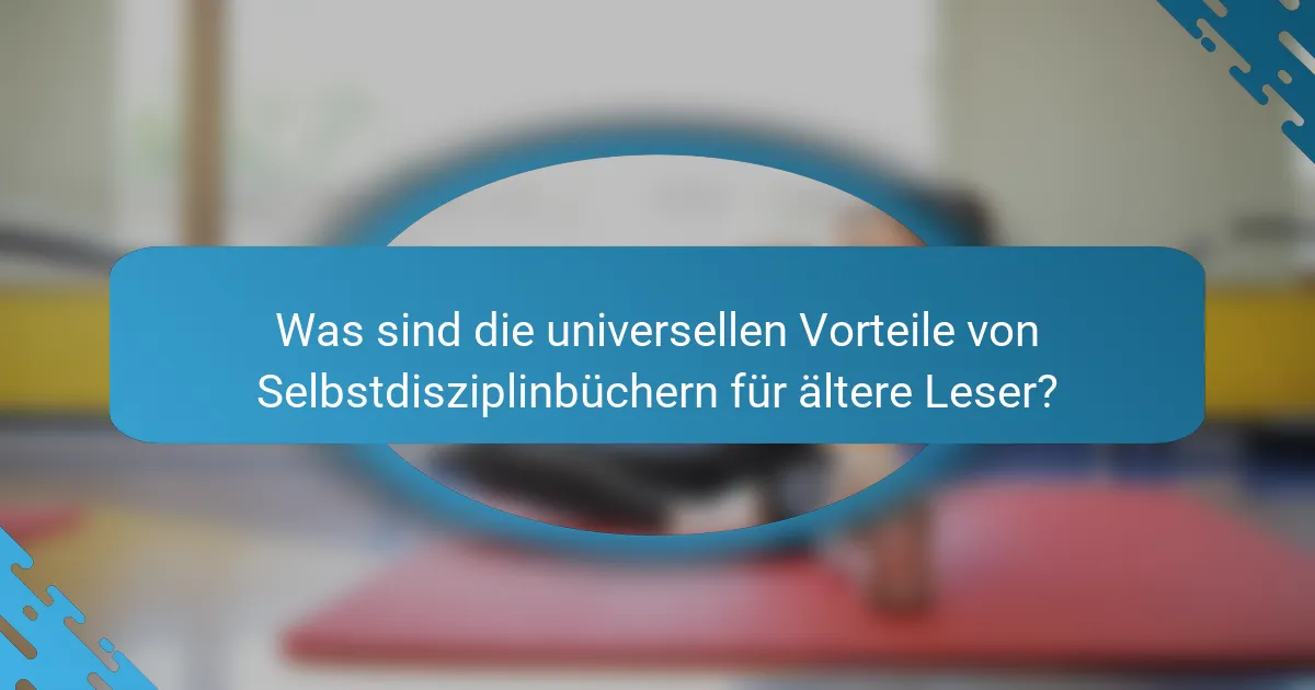 Was sind die universellen Vorteile von Selbstdisziplinbüchern für ältere Leser?