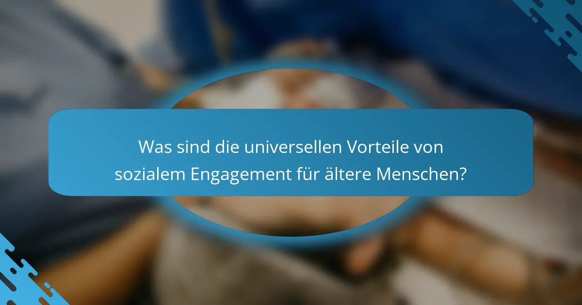 Was sind die universellen Vorteile von sozialem Engagement für ältere Menschen?