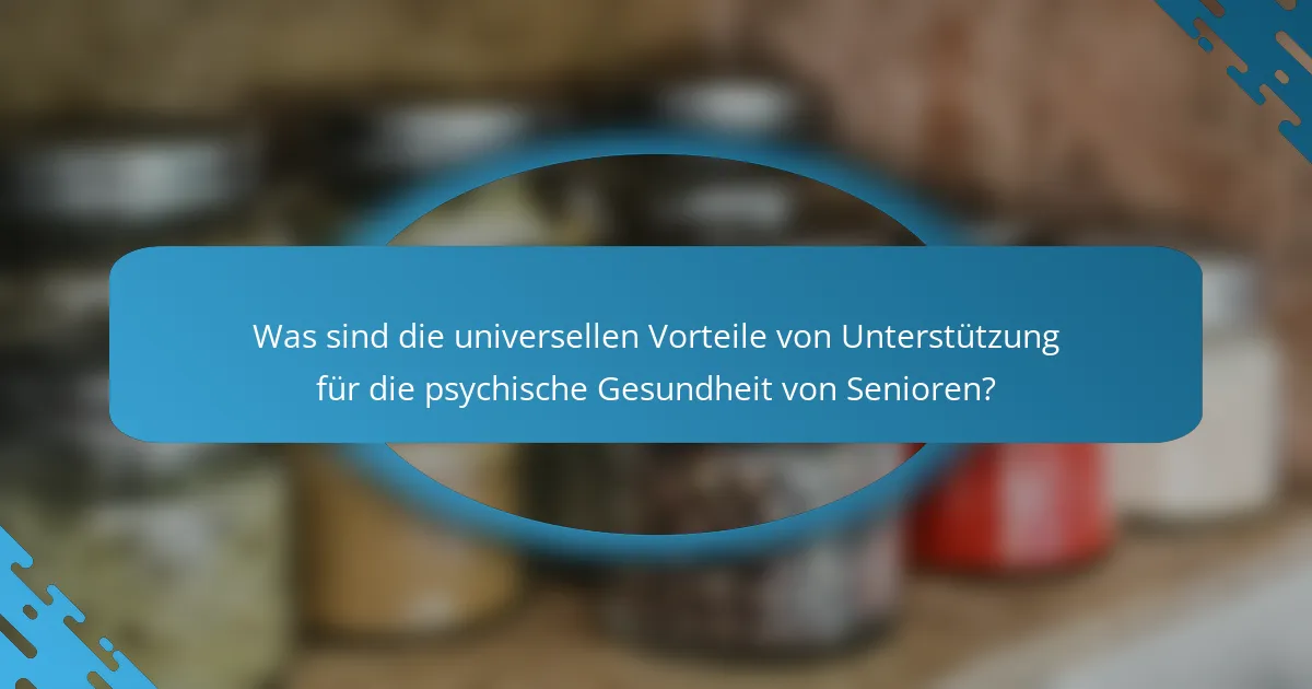 Was sind die universellen Vorteile von Unterstützung für die psychische Gesundheit von Senioren?
