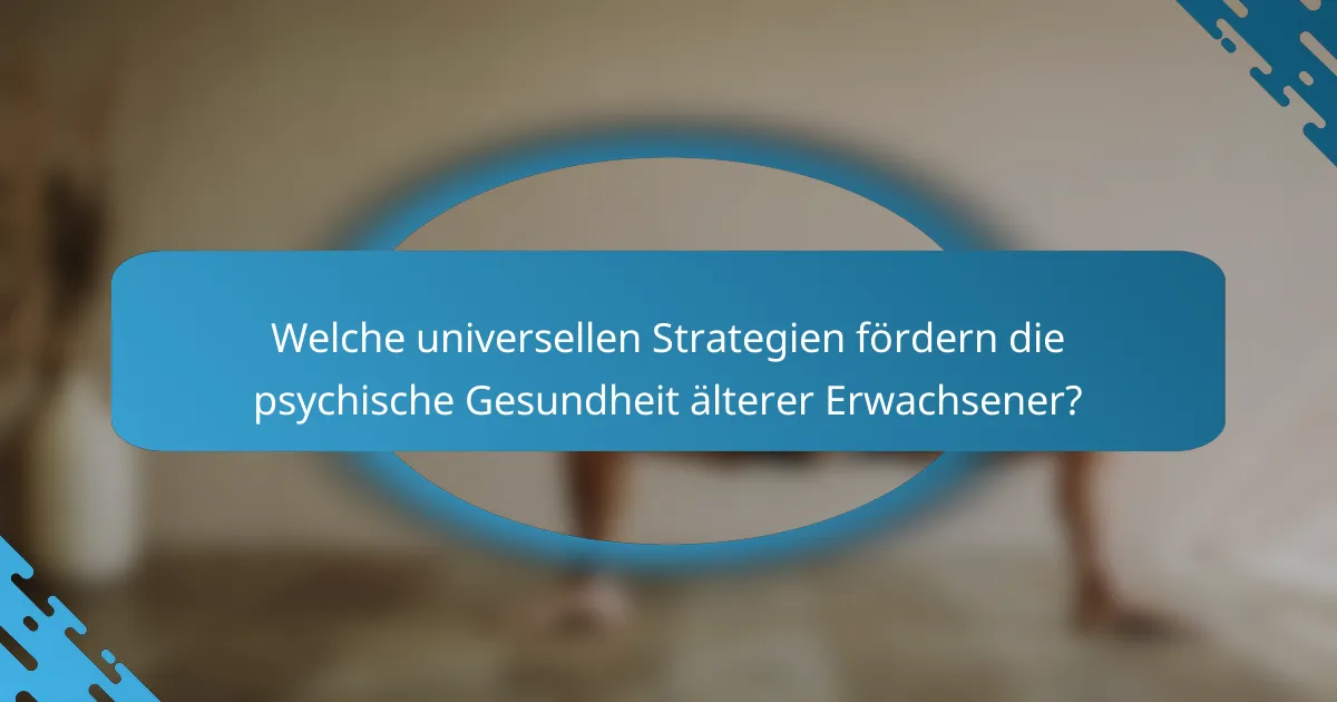 Welche universellen Strategien fördern die psychische Gesundheit älterer Erwachsener?