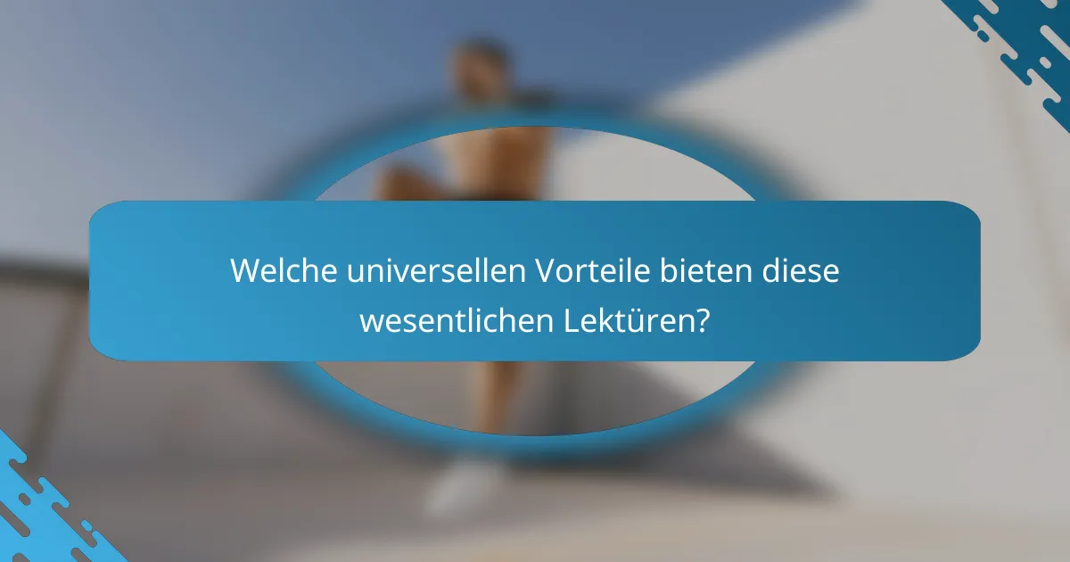 Welche universellen Vorteile bieten diese wesentlichen Lektüren?