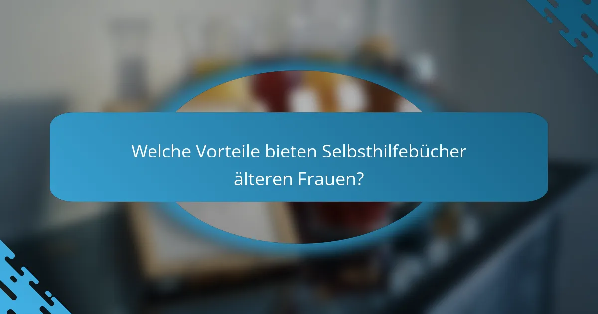 Welche Vorteile bieten Selbsthilfebücher älteren Frauen?