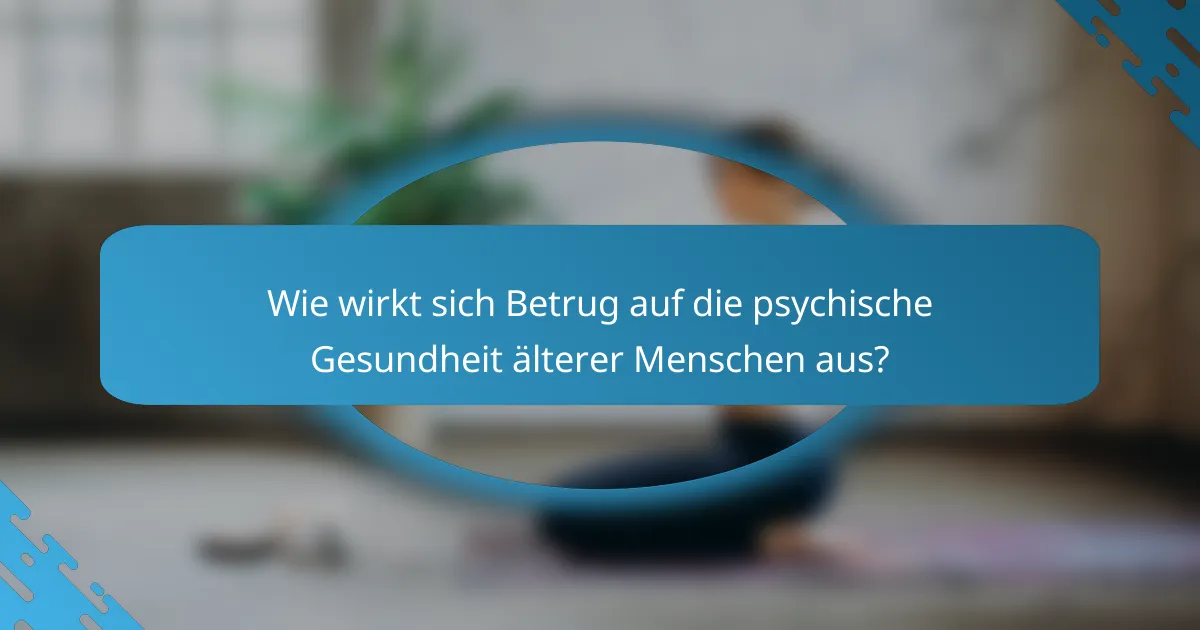 Wie wirkt sich Betrug auf die psychische Gesundheit älterer Menschen aus?